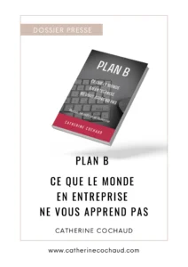 dossier de presse - Plan B - ce que le monde en entreprise ne vous apprend pas par Catherine Cochaud